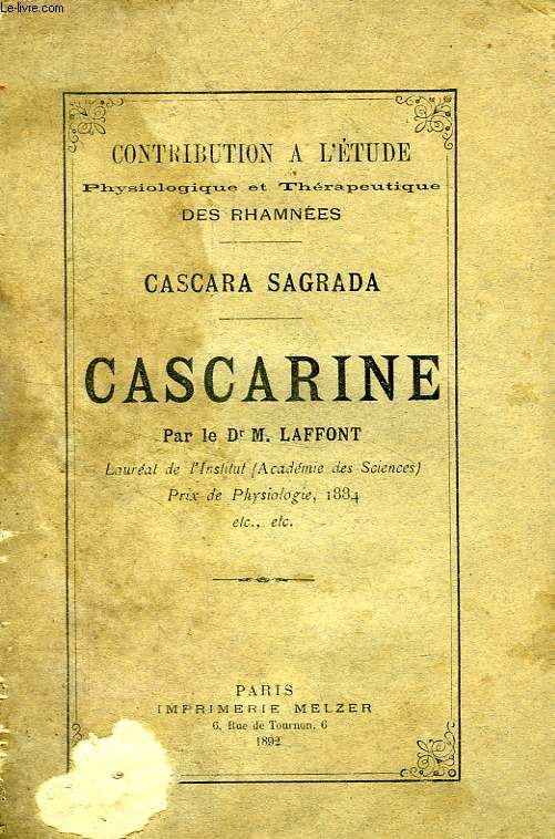 CASCARA SAGRADA, CASCARINE, CONTRIBUTION A L'ETUDE PHYSIOLOGIQUE ET THERAPEUTIQUE DES RHAMNEES