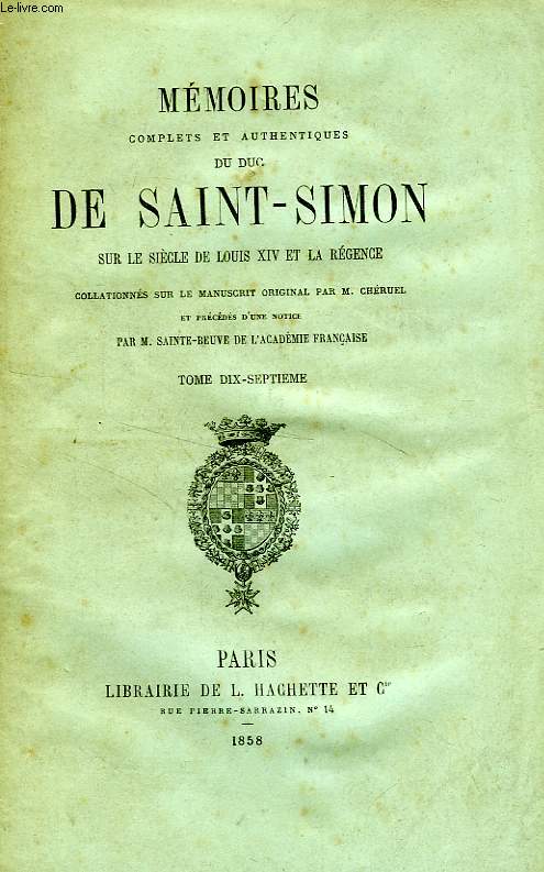 MEMOIRES COMPLETS ET AUTHENTIQUES DU DUC DE SAINT-SIMON, SUR LE REGNE DE LOUIS XIV ET LA REGENCE, TOME XVII