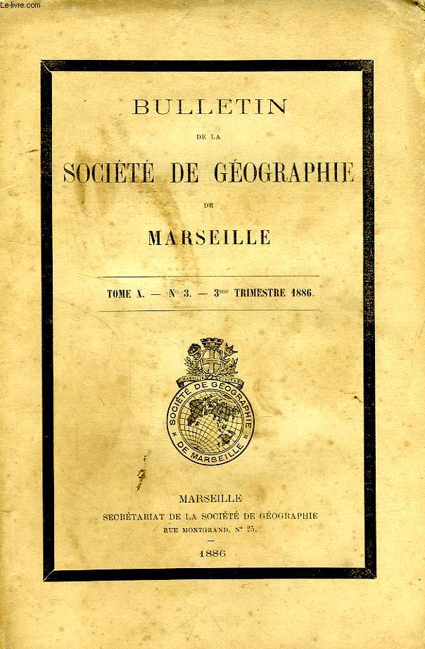 BULLETIN DE LA SOCIETE DE GEOGRAPHIE DE MARSEILLE, TOME X, N 3, 3e TRIM. 1886