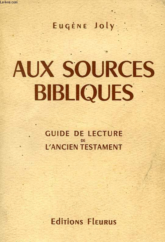 AUX SOURCES BIBLIQUES, GUIDE DE LECTURE DE L'ANCIEN TESTAMENT