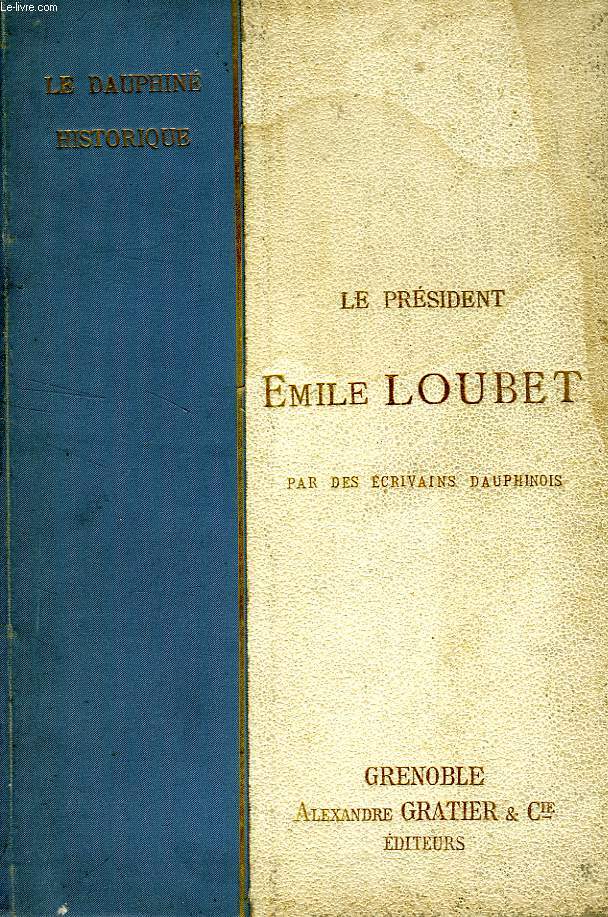 LE PRESIDENT EMILE LOUBET, PAR DES ECRIVAINS DAUPHINOIS