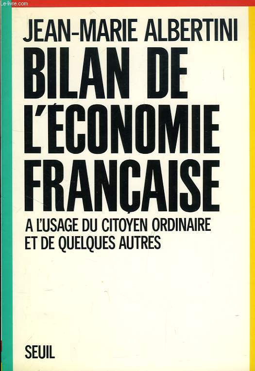 BILAN DE L'ECONOMIE FRANCAISE, A L'USAGE DU CITOYEN ORDINAIRE ET DE QUELQUES AUTRES