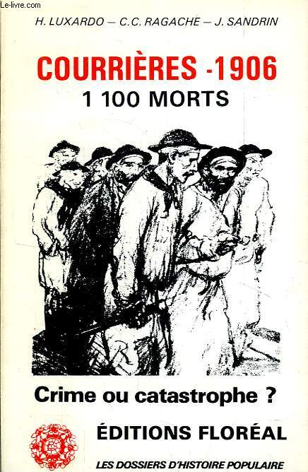 COURRIERES, 1906, 1100 MORTS, CRIME OU CATASTROPHE ?