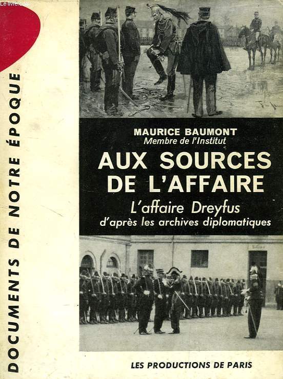 AUX SOURCES DE L'AFFAIRE, L'AFFAIRE DREYFUS D'APRES LES ARCHIVES DIPLOMATIQUES