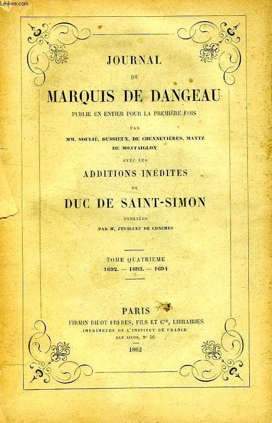 JOURNAL DU MARQUIS DE DANGEAU, AVEC LES ADDITIONS INEDITES DU DUC DE SAINT-SIMON, TOME IV, 1692-1694