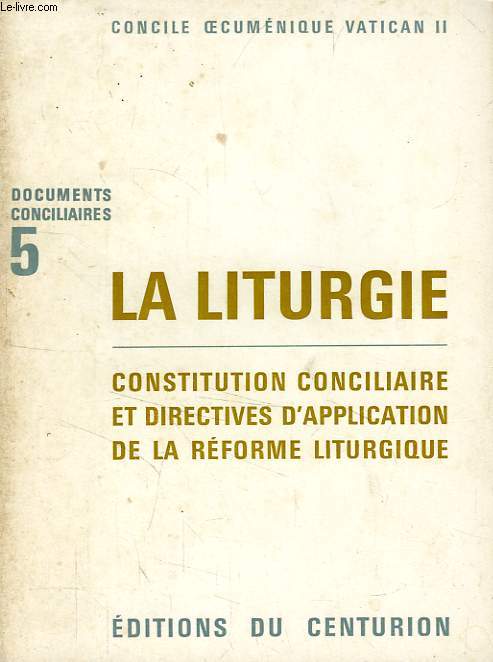 DOCUMENTS CONCILIAIRES, 5, LA LITURGIE, CONSTITUTION CONCILIAIRE ET DIRECTIVES D'APPLICATION DE LA REFORME LITURGIQUE