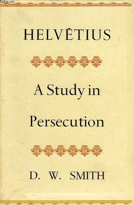 HELVETIUS, A STUDY IN PERSECUTION