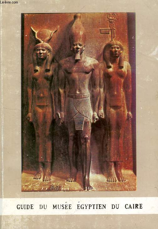 GUIDE DU MUSEE EGYPTIEN DU CAIRE / DESCRIPTION SOMMAIRE DES PRINCIPAUX MONUMENTS