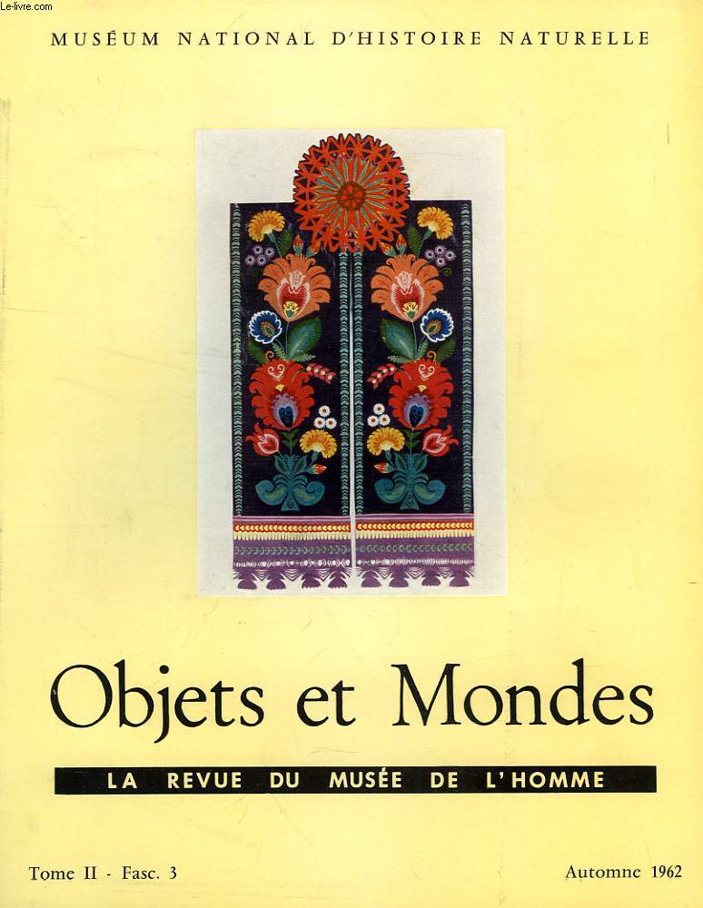 OBJETS ET MONDES, TOME II, FASC. 3, AUTOMNE 1962, LA REVUE DU MUSEE DE L'HOMME