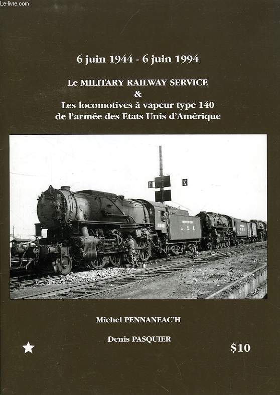 6 JUIN 1944 - 6 JUIN 1994, LE MILITARY RAILWAY SERVICE & LES LOCOMOTIVES A VAPEUR TYPE 140 DE L'ARMEE DES ETATS UNIS D'AMERIQUE