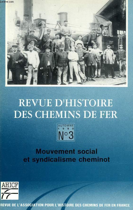 REVUE D'HISTOIRE DES CHEMINS DE FER, N 3, AUTOMNE 1990, MOUVEMENT SCOIAL ET SYNDICALISME CHEMINOT