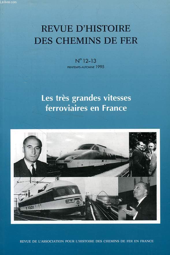REVUE D'HISTOIRE DES CHEMINS DE FER, N 12-13, PRINTEMPS-AUTOMNE 1995, LES TRES GRANDES VITESSES FERROVIAIRES EN FRANCE