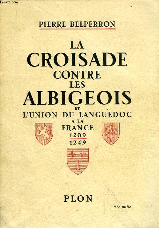 LA CROISADE CONTRE LES ALBIGEOIS ET l'UNION DU LANGUEDOC A LA FRANCE (1209-1249)