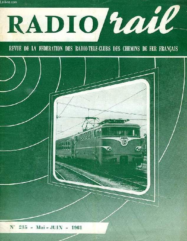 RADIO RAIL, N 215, MAI-JUIN 1961, REVUE DE LA FEDERATION DES RADIO-TELE-CLUBS DES CHEMINS DE FER FRANCAIS