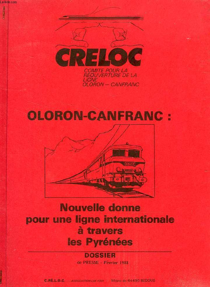 CRELOC, OLORON-CANFRANC: NOUVELLE DONNE POUR UNE LIGNE INTERNATIONALE A TRAVERS LES PYRENEES, DOSSIER DE PRESSE, FEV. 1988
