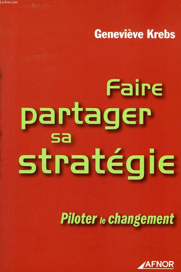FAIRE PARTAGER SA STRATEGIE, PILOTER LE CHANGEMENT