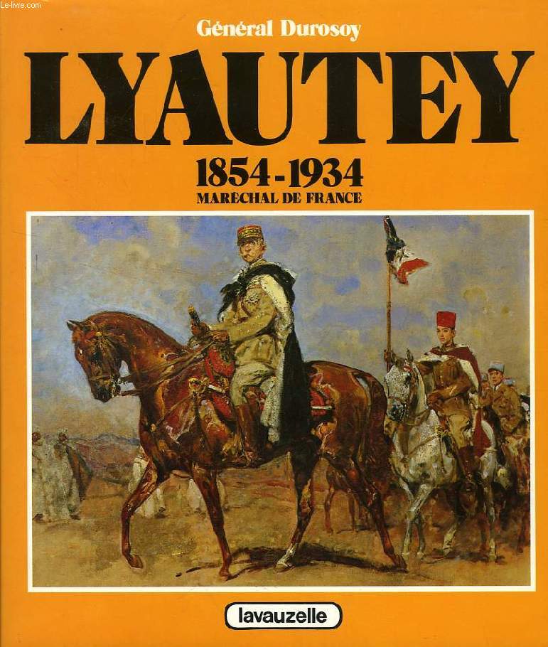 LYAUTEY, MARECHAL DE FRANCE, 1854-1934