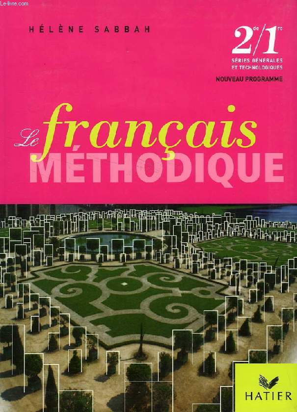 LE FRANCAIS METHODIQUE, 2de, 1re, SERIES GENERALES ET TECHNOLOGIQUES