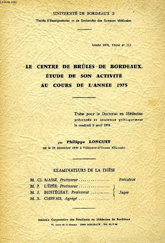 LE CENTRE DE BRULES DE BORDEAUX, ETUDE DE SON ACTIVITE AU COURS DE L'ANNEE 1975 (THESE)