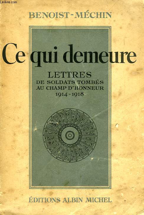 CE QUI DEMEURE, LETTRES DES SOLDATS TOMBES AU CHAMP D'HONNEUR, 1914-1918