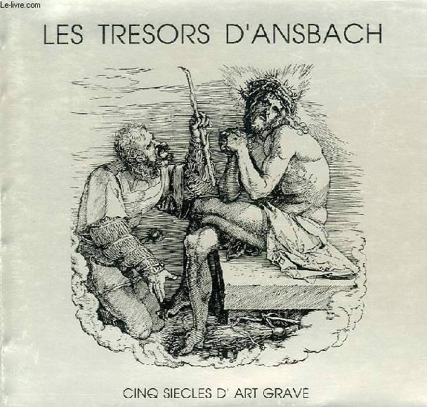 LES TRESORS D'ANSBACH, 5 SIECLES D'ART GRAVE