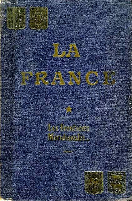 LA FRANCE, HISTOIRE ET GEOGRAPHIE ECONOMIQUES, ETUDES, TOME I, LES FRONTIERES MERIDIONALES