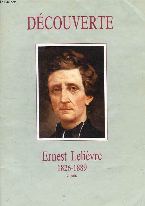 DECOUVERTE, N 204, JUILLET 1989, ERNEST LELIEVRE, 1826-1889 (2e PARTIE)