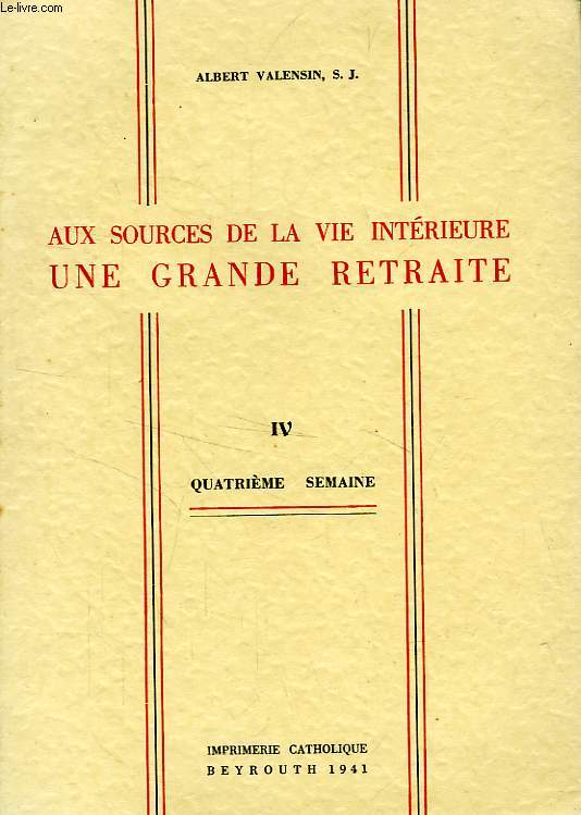 AUX SOURCES DE LA VIE INTERIEURE, UNE GRANDE RETRAITE, TOME IV, 4e SEMAINE