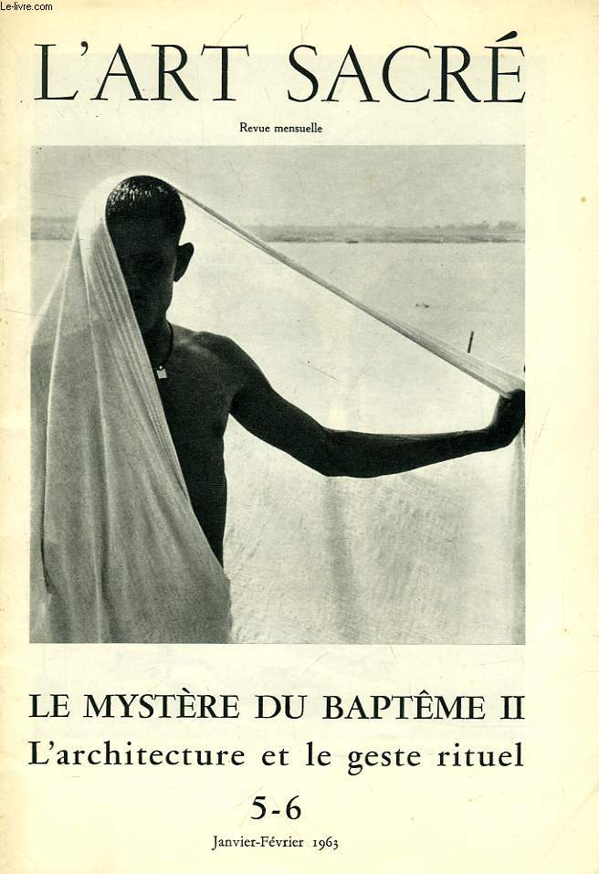 L'ART SACRE, N 5-6, JAN.-FEV. 1963, LE MYSTERE DU BAPTEME I, L'ARCHITECTURE ET LE GESTE RITUEL