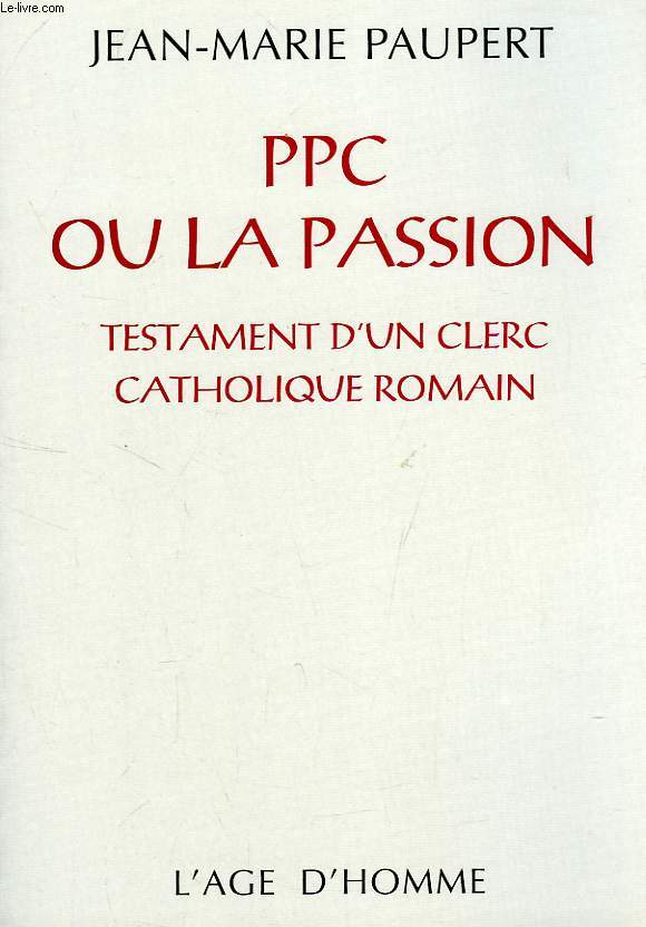 P.P.C. OU LA PASSION, TESTAMENT D'UN CLERC CATHOLIQUE ROMAIN