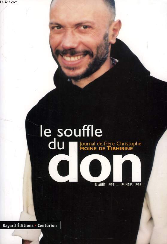 LE SOUFFLE DU DON, JOURNAL DE FRERE CHRISTOPHE, MOINE DE TIBHIRINE, 8 AOUT 1993 - 19 MARS 1996