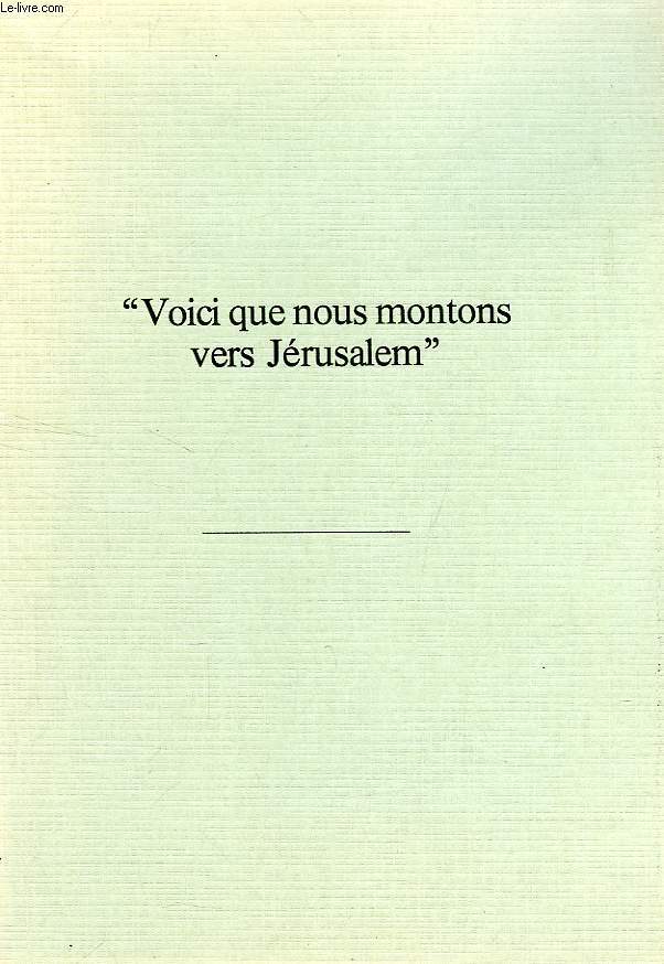 'VOICI QUE NOUS MONTONS VERS JERUSALEM'