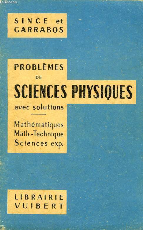 PROBLEMES DE SCIENCES PHYSIQUES, A L'USAGE DES CLASSES DE MATHEMATIQUES, MATHEMATIQUES-TECHNIQUE, SCIENCES EXPERIMENTALES