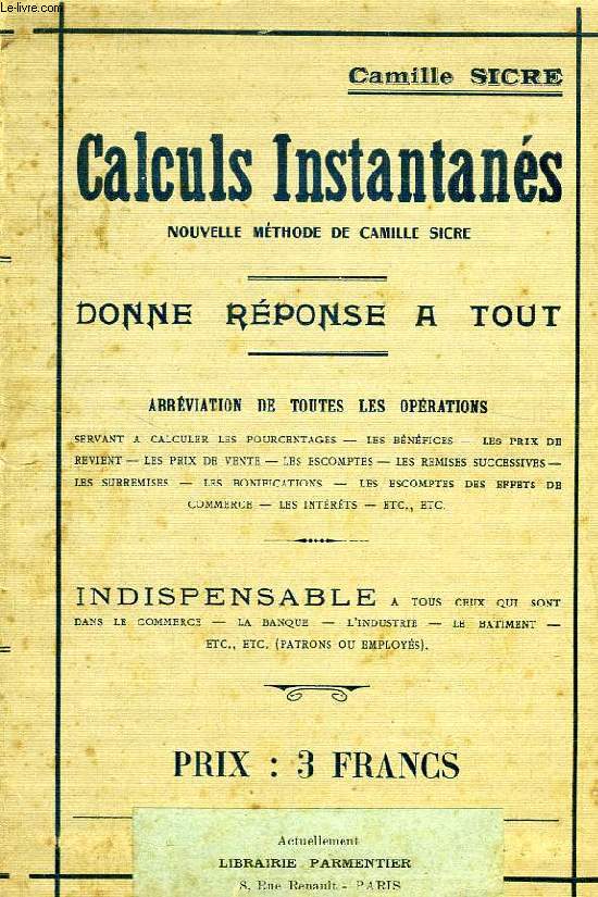 CALCULS INSTANTANES, NOUVELLE METHODE DE CAMILLE SICRE, 1917, DONNE REPONSE A TOUT