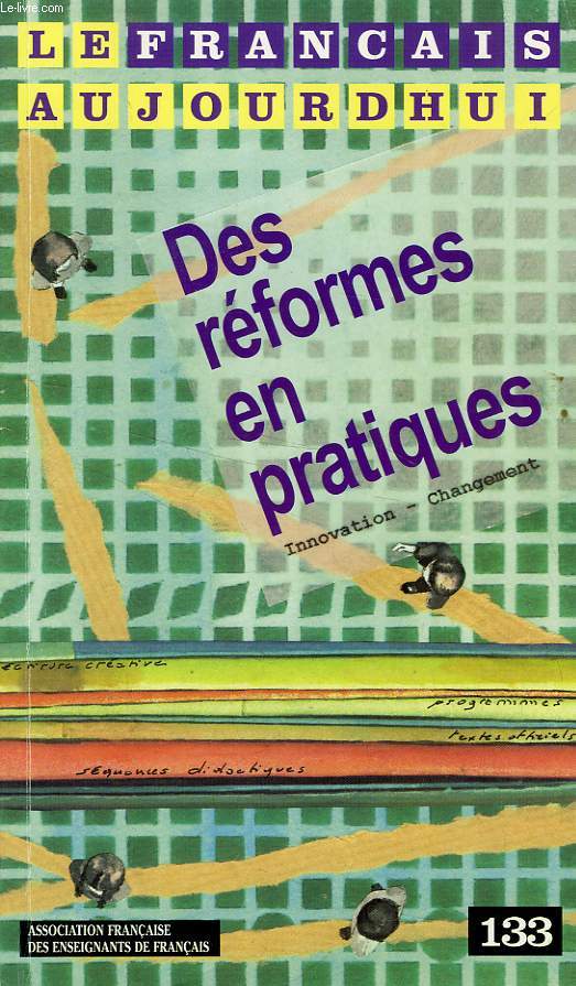 LE FRANCAIS AUJOURD'HUI, N 133, AVRIL 2001, DES REFORMES EN PRATIQUES