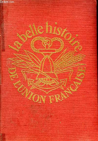 LA BELLE HISTOIRE DE L'UNION FRANCAISE