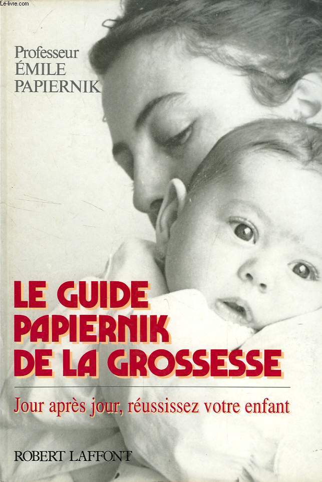 GUIDE PAPIERNIK DE LA GROSSESSE, JOUR APRES JOUR, REUSSISSEZ VOTRE ENFANT