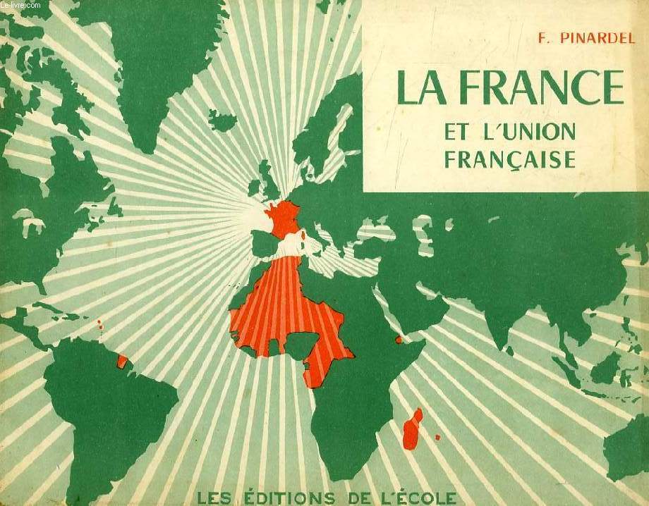 PETIT ATLAS DE LA FRANCE ET DE L'UNION FRANCAISE