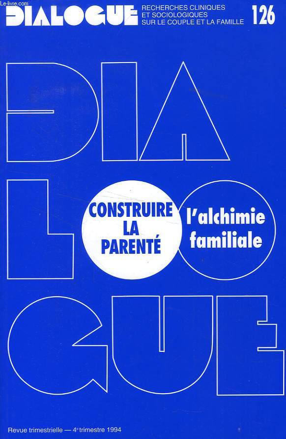 DIALOGUE, N 126, 4e TRIM. 1994, CONSTRUIRE LA PARENTE, L'ALCHIMIE FAMILIALE