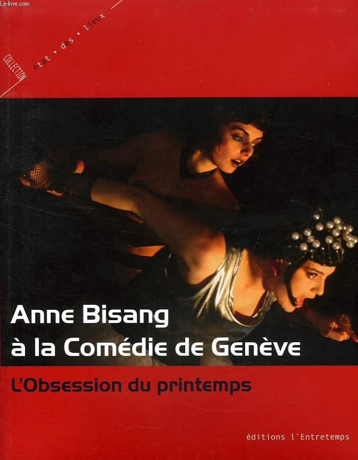 ANNE BISANG A LA COMEDIE DE GENEVE, L'OBSESSION DU PRINTEMPS
