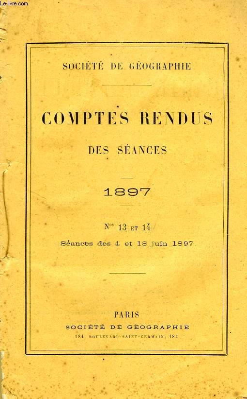 SOCIETE DE GEOGRAPHIE, COMPTE RENDU DES SEANCES, 1897, N 13 ET 14, SEANCES DES 4 ET 18 JUIN 1897