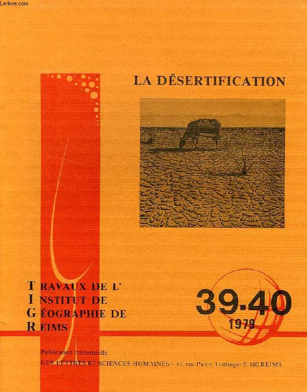 TRAVAUX DE L'INSTITUT DE GEOGRAPHIE DE REIMS, N 39-40, 1979, LA DESERTIFICATION