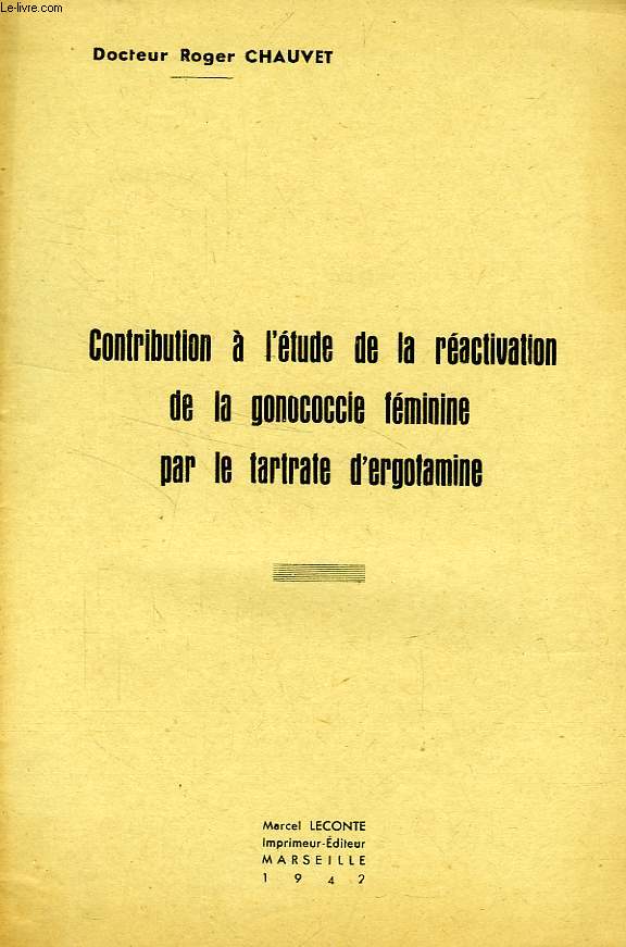 CONTRIBUTION A L'ETUDE DE LA REACTIVATION DE LA GONOCOCCIE FEMININE PAR LE TARTRATE D'ERGOTAMINE