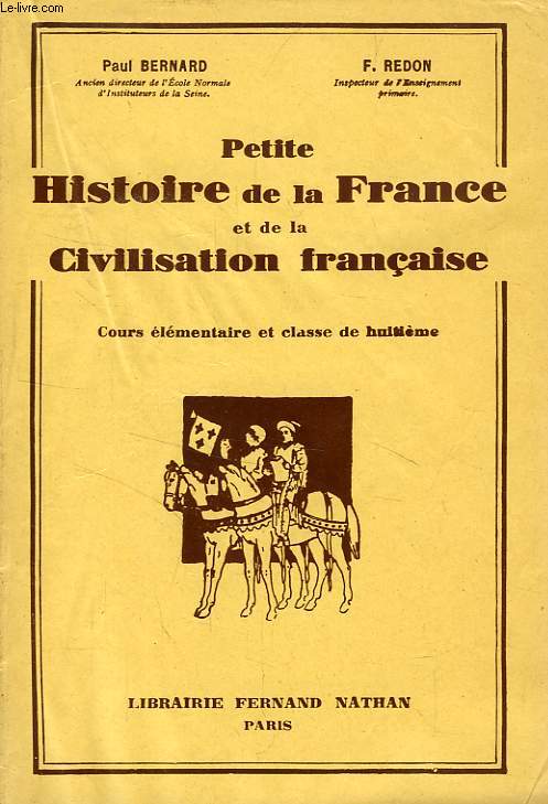PETITE HISTOIRE DE LA FRANCE ET DE LA CIVILISATION FRANCAISE, I. COURS ELEMENTAIRE ET CLASSE DE 8e