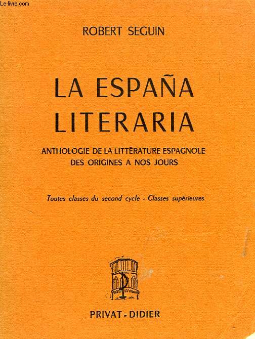 LA ESPAA LITERARIA, ANTHOLOGIE DE LA LITTERATURE ESPAGNOLE DES ORIGINES A NOS JOURS