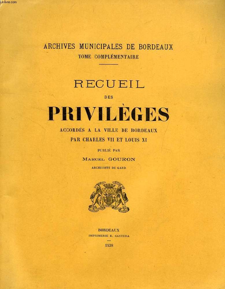 RECUEIL DES PRIVILEGES ACCORDES A LA VILLE DE BORDEAUX PAR CHARLES VII ET LOUIS XI