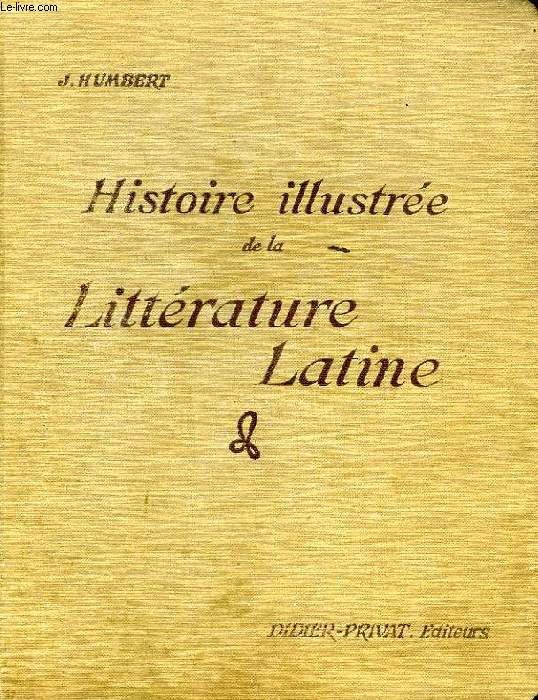 HISTOIRE ILLUSTREE DE LA LITTERATURE LATINE, PRECIS METHODIQUE