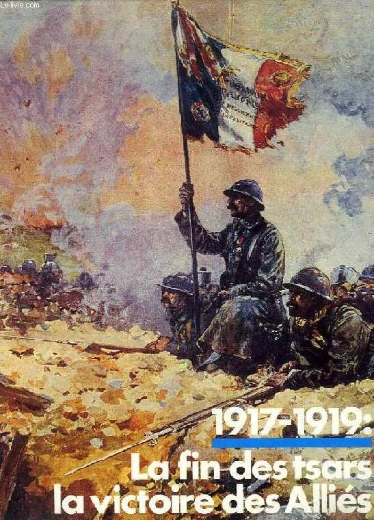 1917-1919: LA FIN DES TSARS, LA VICTOIRE DES ALLIES