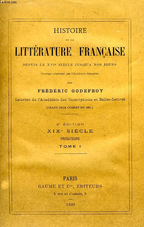 HISTOIRE DE LA LITTERATURE FRANCAISE DEPUIS LE XVIe SIECLE JUSQU'A NOS JOURS, XIXe SIECLE, PROSATEURS, TOMES I & II