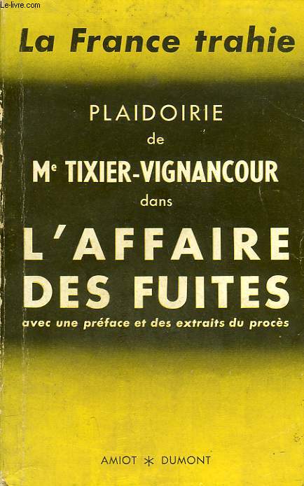 LA FRANCE TRAHIE, PLAIDOIRIE DE Me TIXIER-VIGNANCOUR DANS L'AFFAIRE DES FUITES